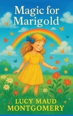 Magic for Marigold: A Novel of Childhood and Wonder