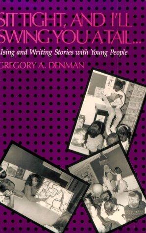 Sit Tight, and I'LL Swing You a Tail--: Using and Writing Stories with Young People