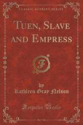 Tuen, Slave and Empress (Classic Reprint)