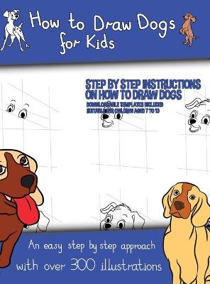 How to Draw Dogs (A how to draw dogs book kids will love): This book has over 300 detailed illustrations that demonstrate how to easily draw dogs step by step