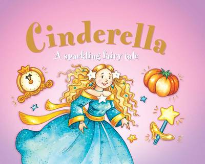 Cinderella: A Sparkling Fairy Tale