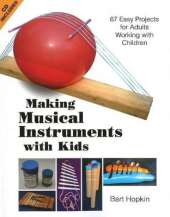 Making Musical Instruments with Kids: 67 Easy Projects for Adults Working with Children