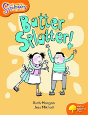 Oxford Reading Tree: Level 6: Snapdragons: Batter, Splatter!