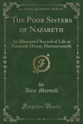 The Poor Sisters of Nazareth: An Illustrated Record of Life at Nazareth House, Hammersmith (Classic Reprint)