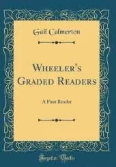 Wheeler's Graded Readers: A First Reader (Classic Reprint)