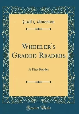 Wheeler's Graded Readers: A First Reader (Classic Reprint)