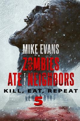 Kill, Eat, Repeat: The Dead Rise Series Book 5 (Zombies Ate the Neighbors)