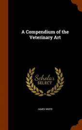 A Compendium of the Veterinary Art