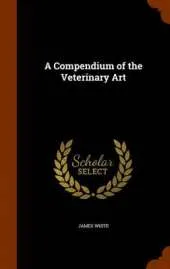 A Compendium of the Veterinary Art