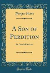 A Son of Perdition: An Occult Romance (Classic Reprint)