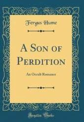 A Son of Perdition: An Occult Romance (Classic Reprint)