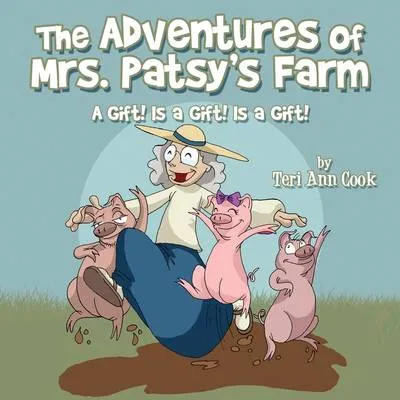 The Adventures of Mrs. Patsy's Farm: A Gift! Is a Gift! Is a Gift!