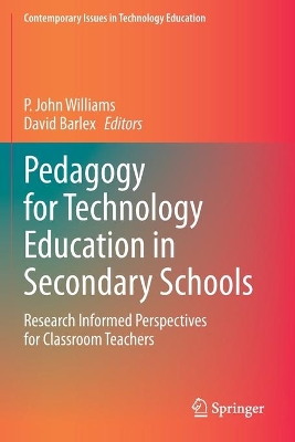 Pedagogy for Technology Education in Secondary Schools: Research Informed Perspectives for Classroom Teachers