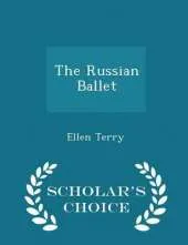 The Russian Ballet - Scholar's Choice Edition