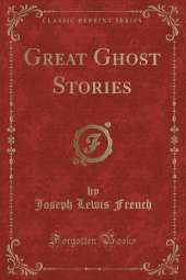 Great Ghost Stories (Classic Reprint)