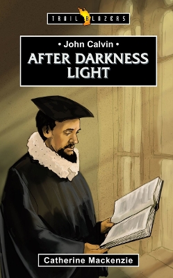 John Calvin: After Darkness Light