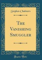 The Vanishing Smuggler (Classic Reprint)