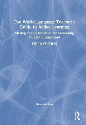 The World Language Teacher's Guide to Active Learning: Strategies and Activities for Increasing Student Engagement