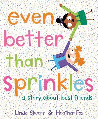 Even Better Than Sprinkles: A Story About Best Friends