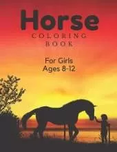 Horse Coloring Book For Girls Ages 8-12: For Kids 4-8, 8-12 And Adults: 37 Colouring Pages For Horse Lovers