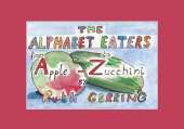 The Alphabet Eaters: From Apple to Zucchini