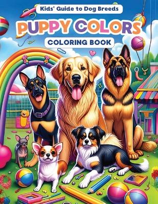 Puppy Colors: The Kid's Guide to Dog Breeds. Features 30 Different Breeds paired with Brief Descriptions for Enjoyable Learning Experience: Designed with Funny Illustrations that Capture each Breed´s Personality, An Entertaining Activity for Kids & Adult