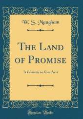 The Land of Promise: A Comedy in Four Acts (Classic Reprint)