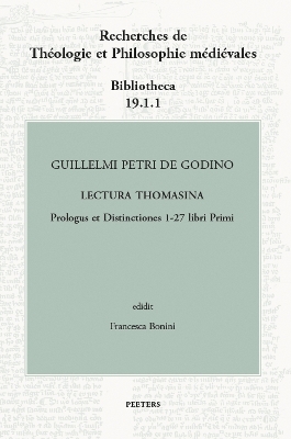 Guillelmi Petri de Godino Lectura Thomasina. Prologus et Distinctiones 1-27 libri Primi