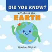 DID YOU KNOW - all about EARTH: Amazing and Fun Earth Facts for Kids, with Inspiring Scriptures from the King James Bible to Show God's Greatness in Creation