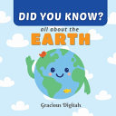 DID YOU KNOW - all about EARTH: Amazing and Fun Earth Facts for Kids, with Inspiring Scriptures from the King James Bible to Show God's Greatness in Creation