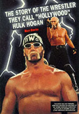 The Story of the Wrestler They Call "Hollywood" Hulk Hogan