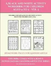 Homework Pages for Kindergarten (A black and white activity workbook for children aged 4 to 5 - Vol 3): This book contains 50 black and white activity sheets for children aged 4 to 5