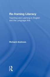 Re-framing Literacy: Teaching and Learning in English and the Language Arts