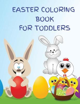 Easter Coloring Book for Toddlers: Lovely Easter Coloring Book for for Kids Ages 3-12, Beautiful Designs of Rabbits, Chicks, Eggs, and More, Perfect as a Easter Gift or Present!