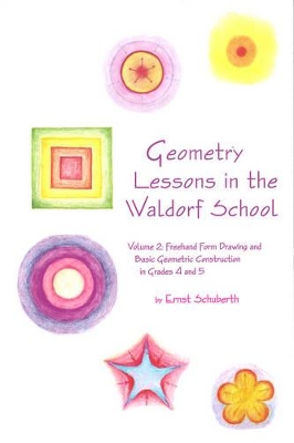 Geometry Lessons in the Waldorf School: Volume 2: Freehand Form Drawing and Basic Geometric Construction in Grades 4 and 5
