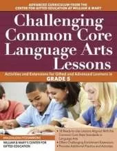 Challenging Common Core Language Arts Lessons: Activities and Extensions for Gifted and Advanced Learners in Grade 5