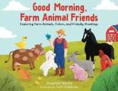 Good Morning Farm Animal Friends: Exploring Farm Animals, Colors, and Friendly Greetings
