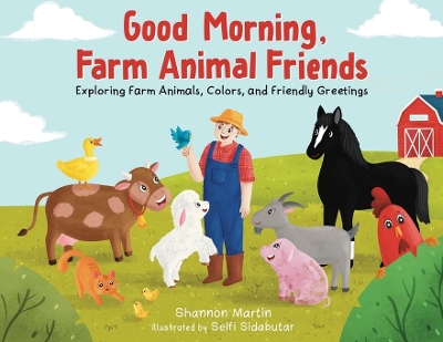 Good Morning Farm Animal Friends: Exploring Farm Animals, Colors, and Friendly Greetings