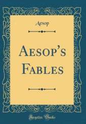 Aesop's Fables (Classic Reprint)