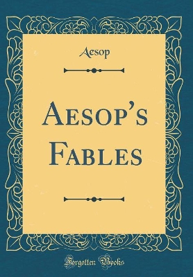 Aesop's Fables (Classic Reprint)