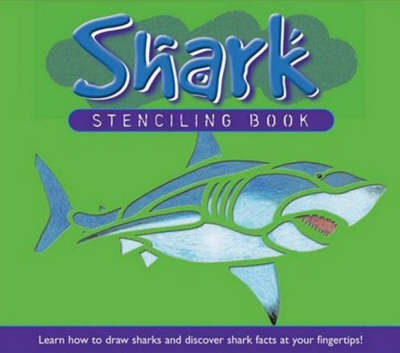 Shark Stencilling Book: Learn How to Draw Sharks and Discover Shark Facts at Your Fingertips