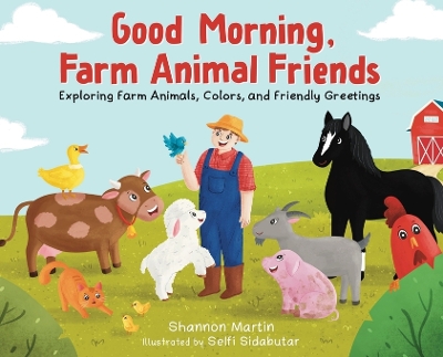 Good Morning Farm Animal Friends: Exploring Farm Animals, Colors, and Friendly Greetings