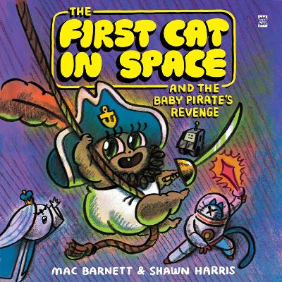 The First Cat in Space and the Baby Pirate’s Revenge: A Graphic Novel