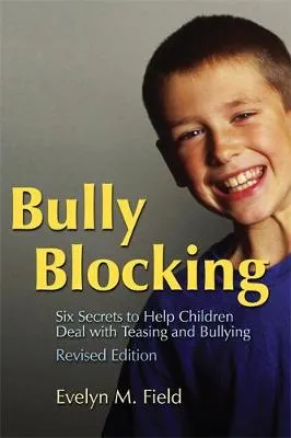 Bully Blocking: Six Secrets to Help Children Deal with Teasing and Bullying