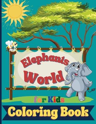 Elephants World Coloring Book for kids: Cute coloring book for children who love Elephants, Attractive images to improve creativity, holiday gifts for boys and girls, paperback 8.5*11 inches