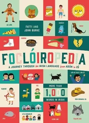 Focloiropedia: A Journey Through the Irish Language from Aran to Zu by Fatti Burke & John Burke