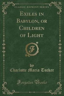 Exiles in Babylon, or Children of Light (Classic Reprint)