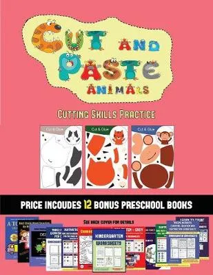 Cutting Skills Practice (Cut and Paste Animals): 20 Full-Color Kindergarten Cut and Paste Activity Sheets Designed to Develop Scissor Skills in Preschool Children. the Price of This Book Includes 12 Printable PDF Kindergarten Workbooks