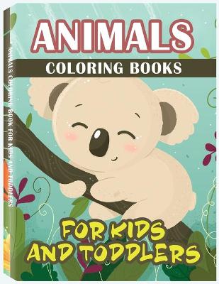 Animal Coloring Book for Kids and Toddlers: Children Activity Books for Kids Ages 2-4, 4-8