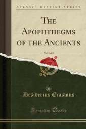 The Apophthegms of the Ancients, Vol. 1 of 2 (Classic Reprint)